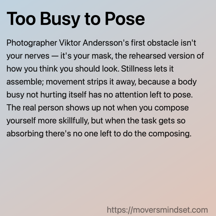 Too Busy to Pose